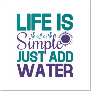 life is simple just add water Posters and Art